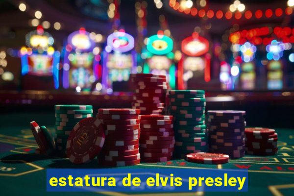 estatura de elvis presley